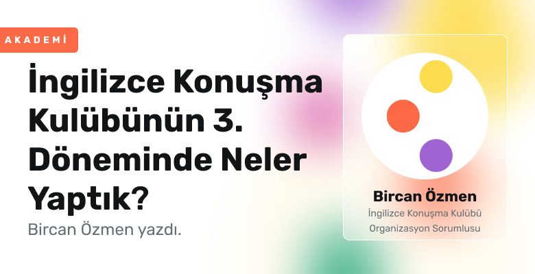 İngilizce Konuşma Kulübünün 3. Döneminde Neler Yaptık?