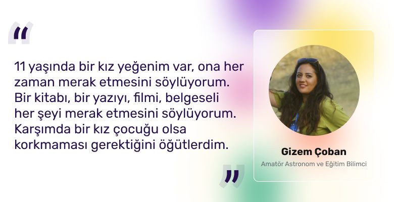 Gizem Çoban | Amatör Astronom ve Eğitim Bilimci